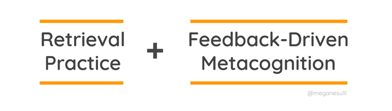 Retrieval Practice + Feedback-Driven Metacognition