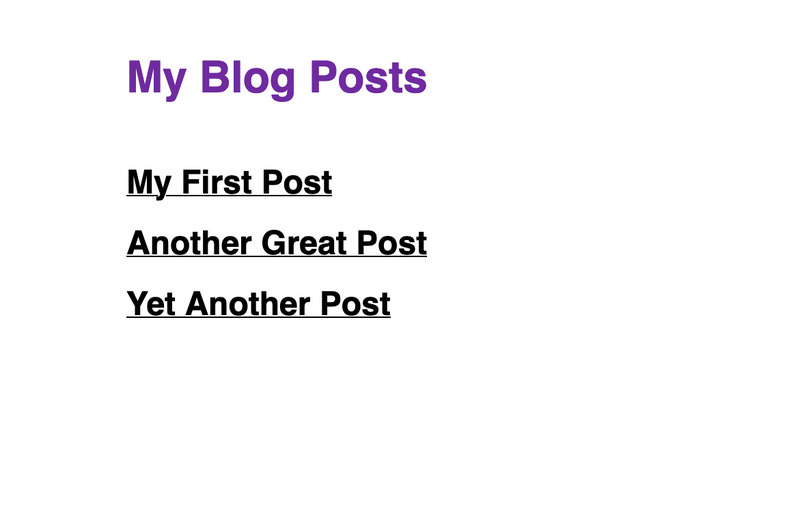 A blog landing page. The title says "My Blog Posts", and links to three posts are listed: "My First Post," "Another Great Post," and "Yet Another Post."